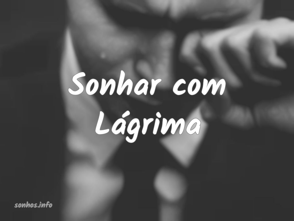 Sonhar com Lágrima - Sonhos.info